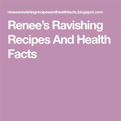 Renees Ravishing Recipes And Health Facts Health Facts Health Facts