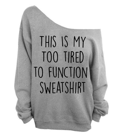 This Is My Too Tired To Function Sweatshirt By Thestateoflove