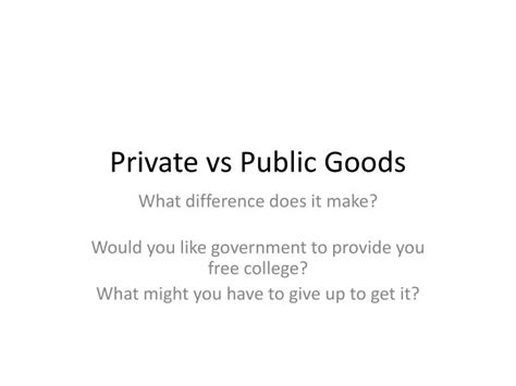 Ppt Private Vs Public Goods Powerpoint Presentation Free Download