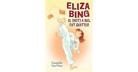 Eliza Bing Is Not A Big Fat Quitter By Carmella Van Vleet Reviews
