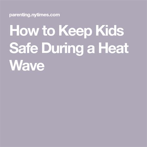 How To Keep Kids Safe During A Heat Wave Keeping Kids Safe Kids Safe