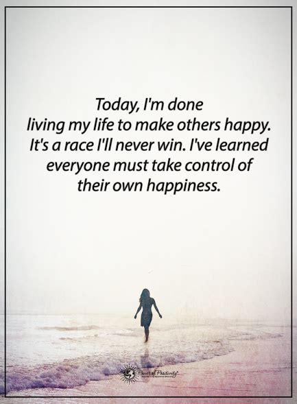 Today Im Done Living My Life To Make Others Happy Its A Race Ill