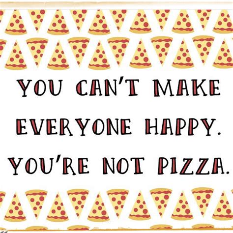 Pin By Tyson Vandyke On You Can Say That Again Pizza Quotes Funny Pizza Funny Funny Diet