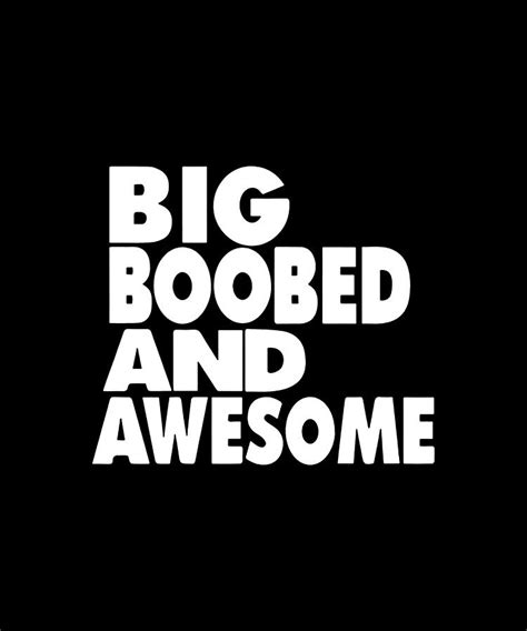 Big Boobed And Awesome Boobs Funny Unisex Adult Tee Top Big Boob