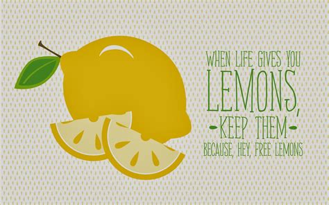 When Life Gives You Lemons Keep Them Because Hey Free Lemons