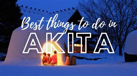 Akita Travel Guide Things To Do In Akita
