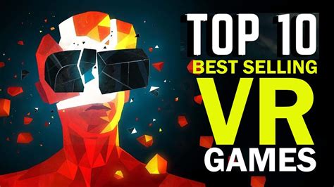 Top 10 Virtual Reality Games All Time Best Selling Vr Games Htc Vive Oculus Rift Ps4 Wmr