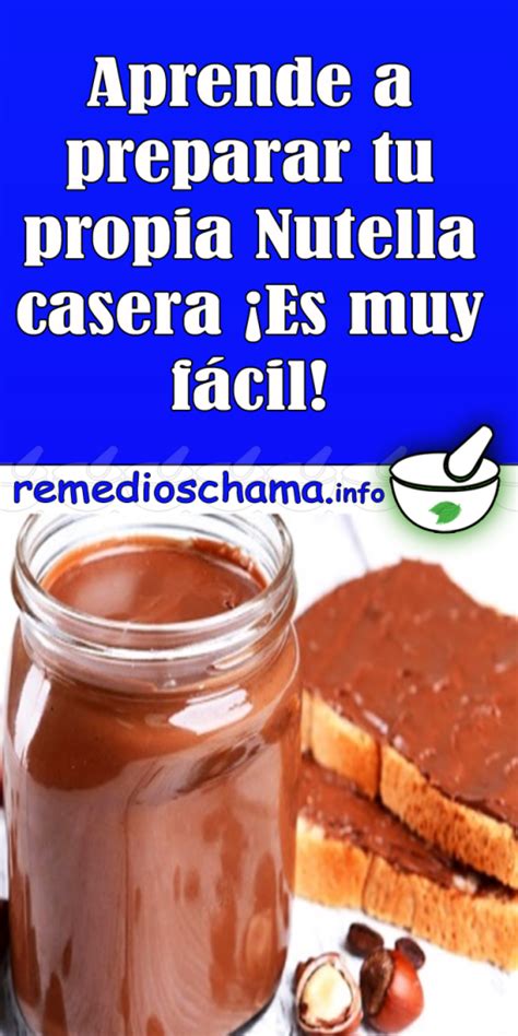 Aprende a preparar tu propia Nutella casera Es muy fácil Nutella