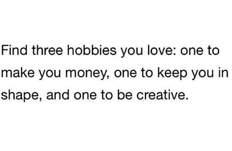 It's time to get a hobby or two or three! Find three hobbies you love (With images) | Quotes to live by