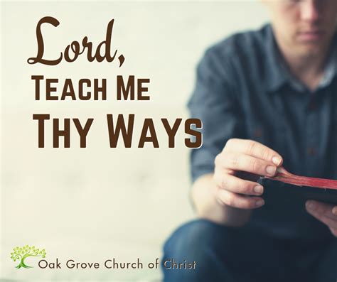 Lord Teach Me Thy Ways Oak Grove Church Of Christ
