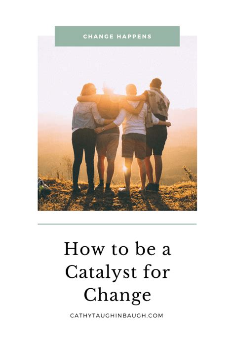 How To Be A Catalyst For Change Cathy Taughinbaugh Treatment Talk