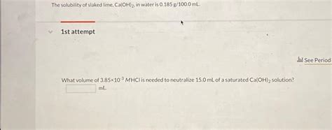 Solved The Solubility Of Slaked Lime Caoh2 In Water Is