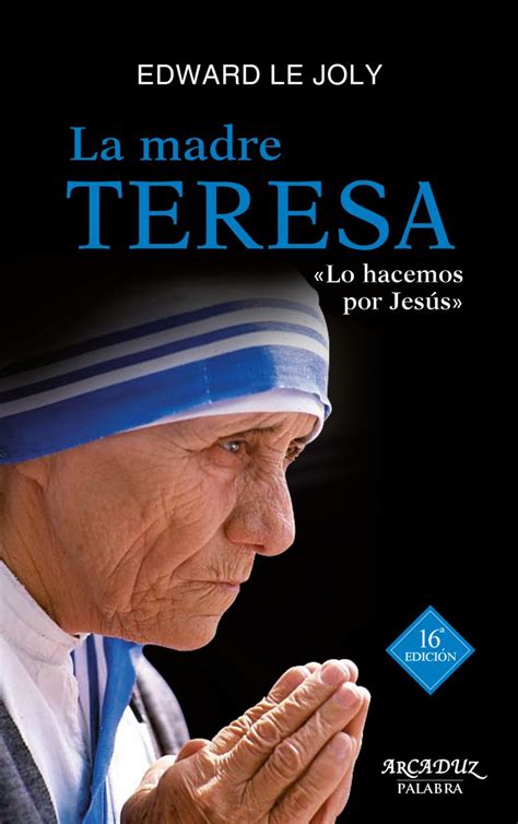 La Madre Teresa De Calcuta Su Vida Y Su Obra Lo Hacemos Por Jesus 16