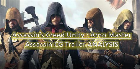Assassins Creed Unity Cg Trailer Analysis Arno Master Assassin Cg