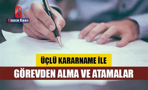 L Kararname Ile G Revden Alma Ve Atamalar G Ndem K Br S Gazetesi