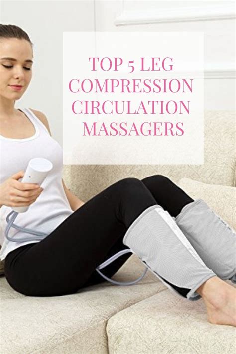 Top 5 Leg Compression Circulation Massagers Leg Massage Leg