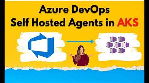Azure Devops Self Hosted Agents In Azure Kubernetes Service