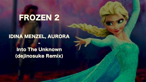 Frozen 2 Into The Unknown Dejinosuke Remix Youtube