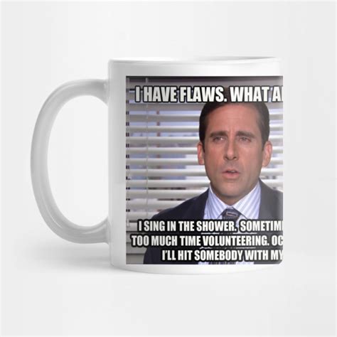 Michael Scott I Have Flaws Quote The Office The Office Usa Mug