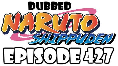 Naruto Shippuden Episode 427 Dubbed English Free Online Naruto Watch