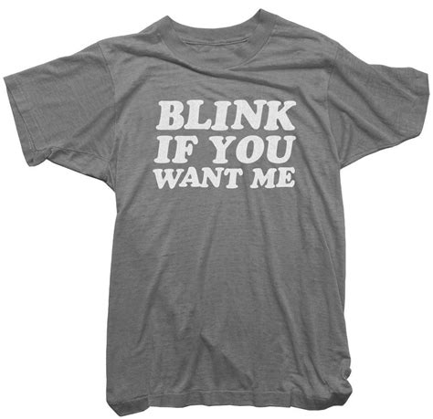 Worn Free T Shirt Blink If You Want Me Tee Sex Shirts Shirts T Shirt