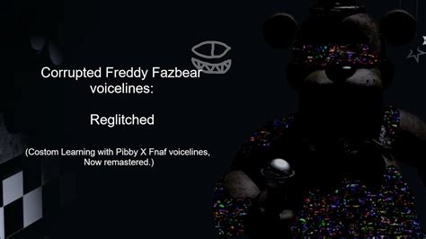 Corrupted Freddy Fazbear Voicelines Reglitched Learning With Pibby X