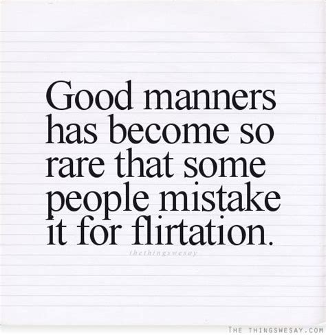 Good Manners Has Become So Rare That Some People Mistake It For