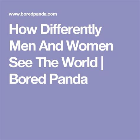 How Differently Men And Women See The World Bored Panda Men Vs Women