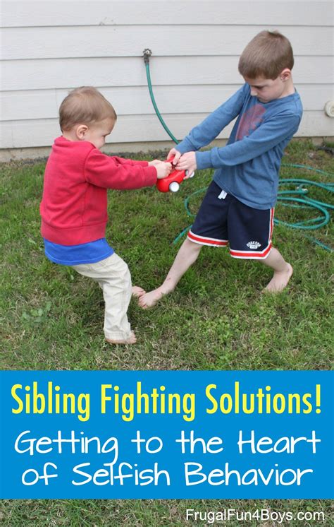 Sibling Fighting And The Problem Of Selfishness Frugal Fun For Boys