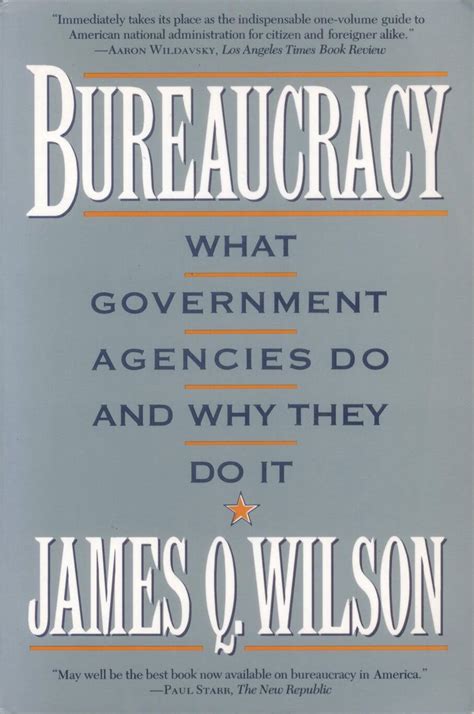 Bureaucracy What Government Agencies Do And Why They Do It James Q