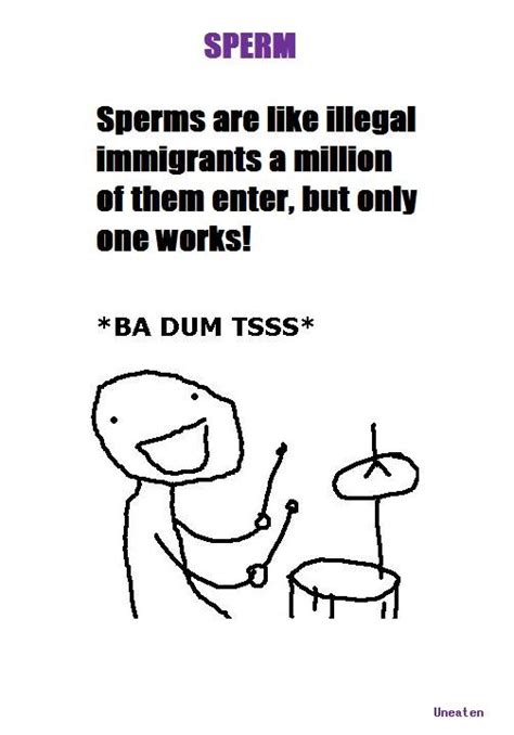 Sperms Are Like Illegal Immigrants Funny Pictures Auto Ba Dum