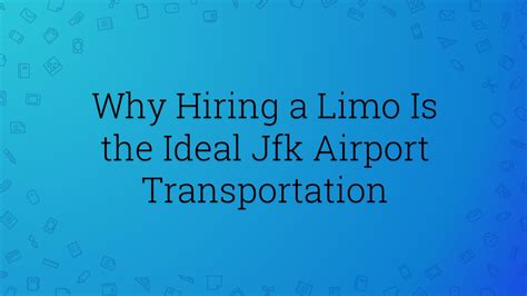 PPT Why Hiring A Limo Is The Ideal Jfk Airport Transportation PowerPoint Presentation Free