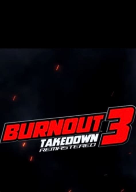Burnout 3 Takedown Remastered Fan Casting On Mycast