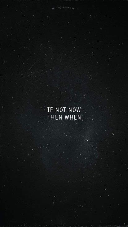 If Not Now Then When Iphone Wallpaper Iphone Wallpapers