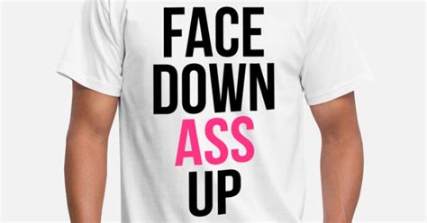Face Down Ass Up Mens T Shirt Spreadshirt