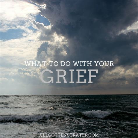 How To Deal With The Grief You Are Experiencing Today Jill Gottenstrater