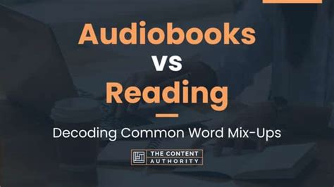Audiobooks Vs Reading Decoding Common Word Mix Ups
