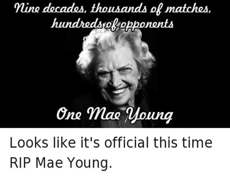 Nine Decades Thousands Dr Matches Hundreds Opponents One Mae Young