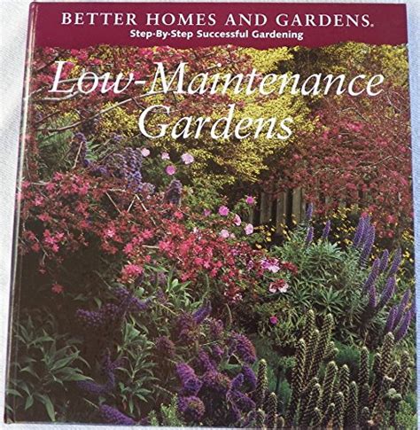Better Homes And Gardens Step By Step Successful Gardening Low Maintenance Gardens