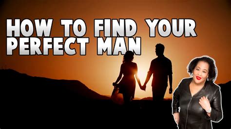 How To Find The Perfect Man Youtube