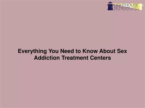 Ppt Everything You Need To Know About Sex Addiction Treatment Centers
