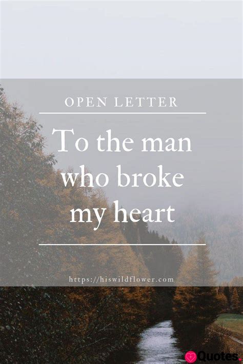 30 You Broke My Heart Quotes Open Letter To The Man Who Broke My