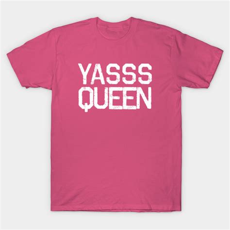 Yasss Queen Lgbtq T Shirt Teepublic