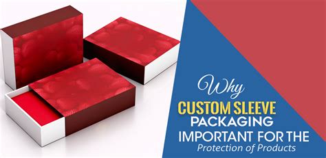 Why Custom Sleeve Packaging Important For The Protection Of Products
