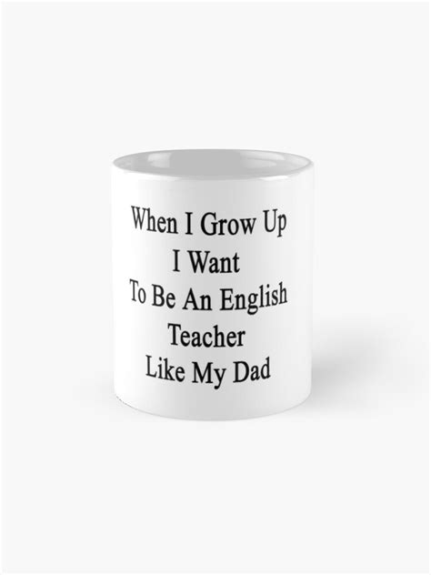 When I Grow Up I Want To Be An English Teacher Like My Dad Mug By
