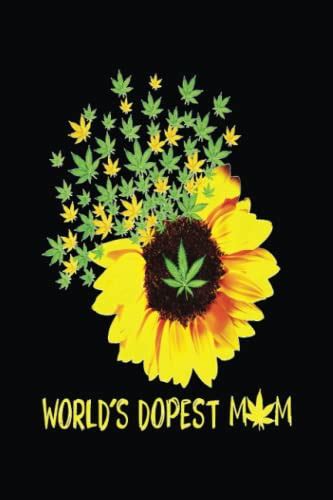 Worlds Dopest Mom Sunflower Weed Cannabis Funny A Tribute To The Most