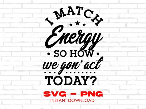 I Match Energy Svg I Match Energy Png Sarcasm Funny Etsy