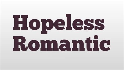 Hopeless Romantic Meaning And Pronunciation Youtube