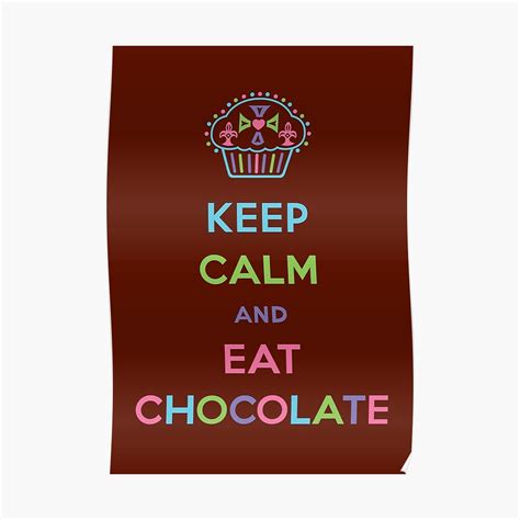 Keep Calm And Eat Chocolate Poster By Andibird Redbubble