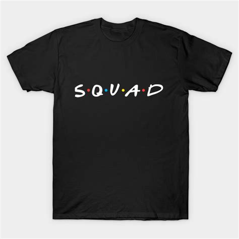 Friends Squad Friends T Shirt Teepublic